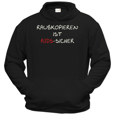 Motiv: Hoodie Classic - Raubkopieren ist AIDS sicher - bestimme auf Wunsch Details wie Produkt, Grösse, Farbe und Position selbst ! Motiv: Hoodie Classic - Raubkopieren ist AIDS sicher