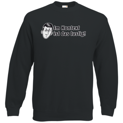 Motiv: Sweatshirt Set In - Im Kontext ist das lustig - bestimme auf Wunsch Details wie Produkt, Grösse, Farbe und Position selbst ! Motiv: Sweatshirt Set In - Im Kontext ist das lustig