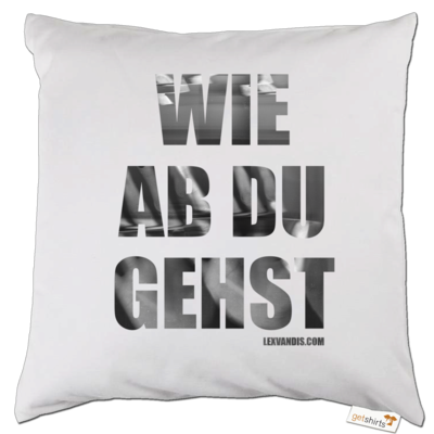 Motiv: Kissen - Wie ab du gehst - bestimme auf Wunsch Details wie Produkt, Grösse, Farbe und Position selbst ! Motiv: Kissen - Wie ab du gehst