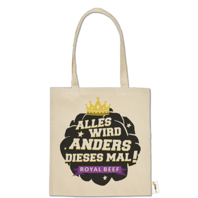 Motiv: Baumwolltasche - Royal Beef - Alles wird anders... - bestimme auf Wunsch Details wie Produkt, Grösse, Farbe und Position selbst ! Motiv: Baumwolltasche - Royal Beef - Alles wird anders...