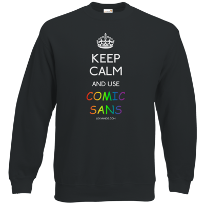 Motiv: Sweatshirt Classic - Keep Calm Comic Sans - bestimme auf Wunsch Details wie Produkt, Grösse, Farbe und Position selbst ! Motiv: Sweatshirt Classic - Keep Calm Comic Sans