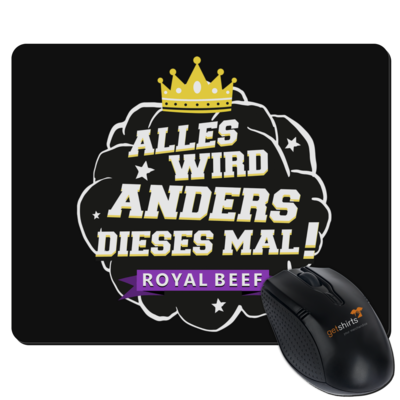 Motiv: Mousepad Textil - Royal Beef - Alles wird anders... - bestimme auf Wunsch Details wie Produkt, Grösse, Farbe und Position selbst ! Motiv: Mousepad Textil - Royal Beef - Alles wird anders...
