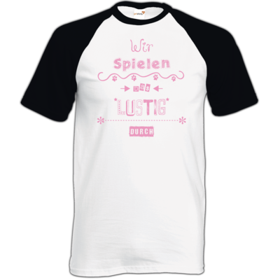 Motiv: TShirt Baseball - Wir spielen das lustig durch - bestimme auf Wunsch Details wie Produkt, Grösse, Farbe und Position selbst ! Motiv: TShirt Baseball - Wir spielen das lustig durch