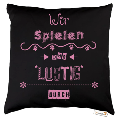 Motiv: Kissen Baumwolle - Wir spielen das lustig durch - bestimme auf Wunsch Details wie Produkt, Grösse, Farbe und Position selbst ! Motiv: Kissen Baumwolle - Wir spielen das lustig durch