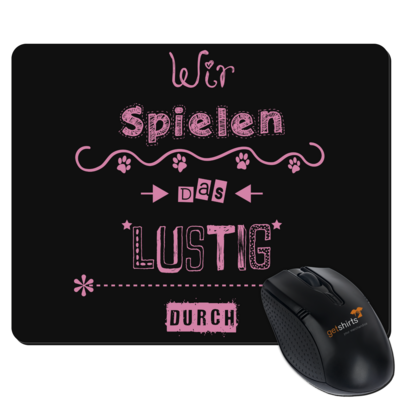 Motiv: Mousepad Textil - Wir spielen das lustig durch - bestimme auf Wunsch Details wie Produkt, Grösse, Farbe und Position selbst ! Motiv: Mousepad Textil - Wir spielen das lustig durch