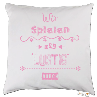 Motiv: Kissen - Wir spielen das lustig durch - bestimme auf Wunsch Details wie Produkt, Grösse, Farbe und Position selbst ! Motiv: Kissen - Wir spielen das lustig durch