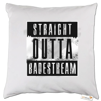 Motiv: Kissen - Straight Outta Badestream - bestimme auf Wunsch Details wie Produkt, Grösse, Farbe und Position selbst ! Motiv: Kissen - Straight Outta Badestream