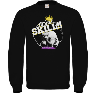 Motiv: Sweatshirt FAIR WEAR - Royal Beef - Zu viel Skill!! - bestimme auf Wunsch Details wie Produkt, Grösse, Farbe und Position selbst ! Motiv: Sweatshirt FAIR WEAR - Royal Beef - Zu viel Skill!!