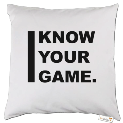 Motiv: Kissen - I Know Your Game - bestimme auf Wunsch Details wie Produkt, Grösse, Farbe und Position selbst ! Motiv: Kissen - I Know Your Game