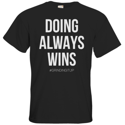 Motiv: T-Shirt Premium FAIR WEAR - grindingitup - doing always wins - bestimme auf Wunsch Details wie Produkt, Grösse, Farbe und Position selbst ! Motiv: T-Shirt Premium FAIR WEAR - grindingitup - doing always wins