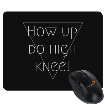 Motiv: Mousepad Textil - High Knee - bestimme auf Wunsch Details wie Produkt, Grösse, Farbe und Position selbst ! Motiv: Mousepad Textil - High Knee