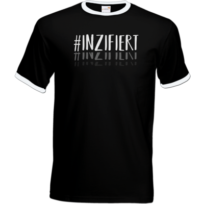 Motiv: T-Shirt Ringer - Inzifiert - bestimme auf Wunsch Details wie Produkt, Grösse, Farbe und Position selbst ! Motiv: T-Shirt Ringer - Inzifiert