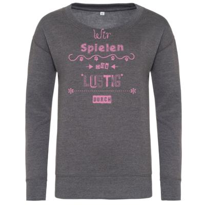 Motiv: Girlie Sweatshirt - Wir spielen das lustig durch - bestimme auf Wunsch Details wie Produkt, Grösse, Farbe und Position selbst ! Motiv: Girlie Sweatshirt - Wir spielen das lustig durch