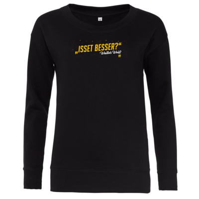 Motiv: Girlie Sweatshirt - Walter Weiss - Isset besser - bestimme auf Wunsch Details wie Produkt, Grösse, Farbe und Position selbst ! Motiv: Girlie Sweatshirt - Walter Weiss - Isset besser