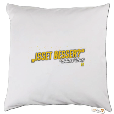 Motiv: Kissen - Walter Weiss - Isset besser - bestimme auf Wunsch Details wie Produkt, Grösse, Farbe und Position selbst ! Motiv: Kissen - Walter Weiss - Isset besser