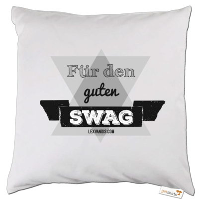 Motiv: Kissen - Fuer den guten Swag - bestimme auf Wunsch Details wie Produkt, Grösse, Farbe und Position selbst ! Motiv: Kissen - Fuer den guten Swag