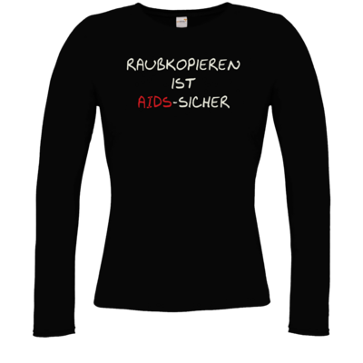 Motiv: Longsleeve Damen FAIR WEAR - Raubkopieren ist AIDS sicher - bestimme auf Wunsch Details wie Produkt, Grösse, Farbe und Position selbst ! Motiv: Longsleeve Damen FAIR WEAR - Raubkopieren ist AIDS sicher