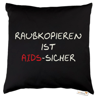 Motiv: Kissen Baumwolle - Raubkopieren ist AIDS sicher - bestimme auf Wunsch Details wie Produkt, Grösse, Farbe und Position selbst ! Motiv: Kissen Baumwolle - Raubkopieren ist AIDS sicher