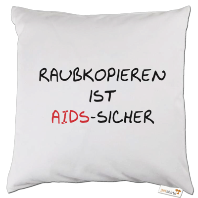 Motiv: Kissen - Raubkopieren ist AIDS sicher - bestimme auf Wunsch Details wie Produkt, Grösse, Farbe und Position selbst ! Motiv: Kissen - Raubkopieren ist AIDS sicher