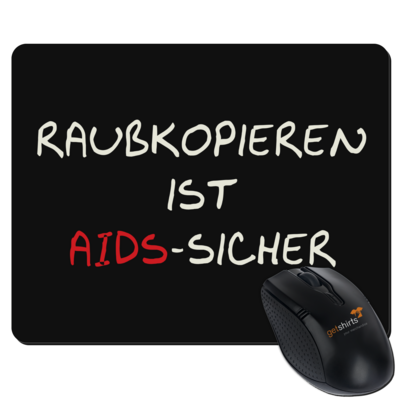 Motiv: Mousepad Textil - Raubkopieren ist AIDS sicher - bestimme auf Wunsch Details wie Produkt, Grösse, Farbe und Position selbst ! Motiv: Mousepad Textil - Raubkopieren ist AIDS sicher