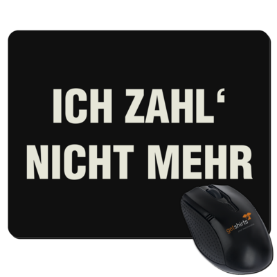 Motiv: Mousepad Textil - ich zahl nicht mehr - bestimme auf Wunsch Details wie Produkt, Grösse, Farbe und Position selbst ! Motiv: Mousepad Textil - ich zahl nicht mehr