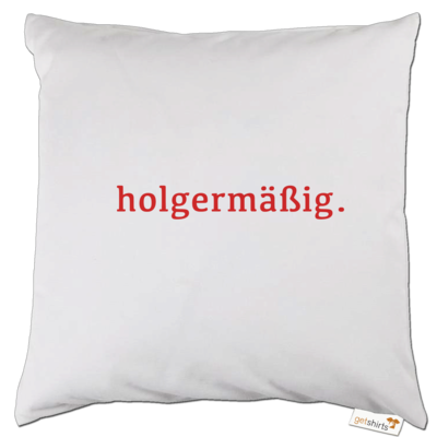 Motiv: Kissen - Holgermaessig - bestimme auf Wunsch Details wie Produkt, Grösse, Farbe und Position selbst ! Motiv: Kissen - Holgermaessig