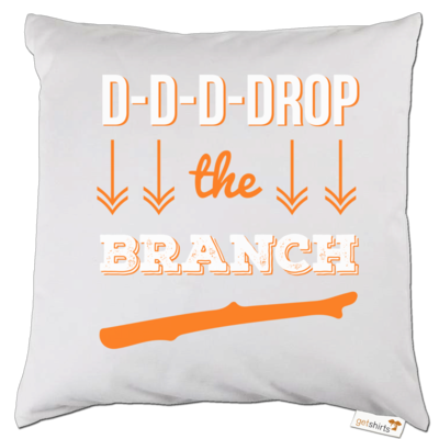 Motiv: Kissen - Drop the Branch - bestimme auf Wunsch Details wie Produkt, Grösse, Farbe und Position selbst ! Motiv: Kissen - Drop the Branch