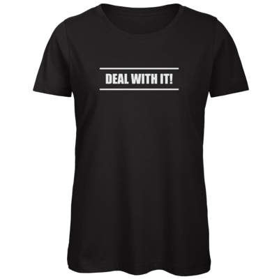 Motiv: Organic Lady T-Shirt - Deal With It - bestimme auf Wunsch Details wie Produkt, Grösse, Farbe und Position selbst ! Motiv: Organic Lady T-Shirt - Deal With It
