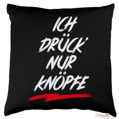 Motiv: Kissen Baumwolle - Ich drück nur Knöpfe - bestimme auf Wunsch Details wie Produkt, Grösse, Farbe und Position selbst ! Motiv: Kissen Baumwolle - Ich drück nur Knöpfe