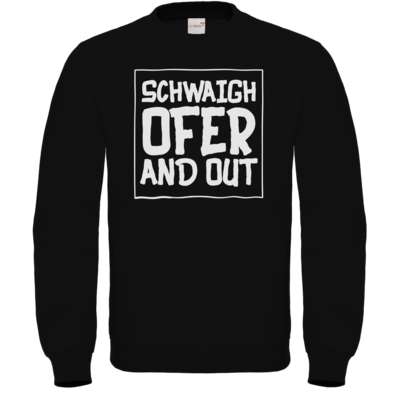 Motiv: Sweatshirt FAIR WEAR - Schwaighofer and out - bestimme auf Wunsch Details wie Produkt, Grösse, Farbe und Position selbst ! Motiv: Sweatshirt FAIR WEAR - Schwaighofer and out