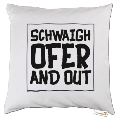 Motiv: Kissen - Schwaighofer and out - bestimme auf Wunsch Details wie Produkt, Grösse, Farbe und Position selbst ! Motiv: Kissen - Schwaighofer and out