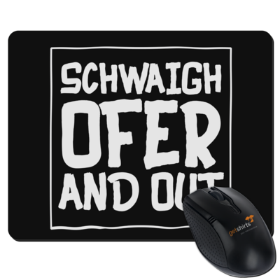 Motiv: Mousepad Textil - Schwaighofer and out - bestimme auf Wunsch Details wie Produkt, Grösse, Farbe und Position selbst ! Motiv: Mousepad Textil - Schwaighofer and out