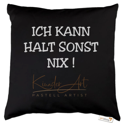 Motiv: Kissen Baumwolle - Kann sonst nix - bestimme auf Wunsch Details wie Produkt, Grösse, Farbe und Position selbst ! Motiv: Kissen Baumwolle - Kann sonst nix
