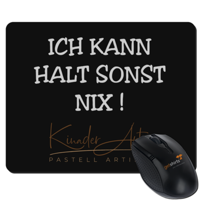 Motiv: Mousepad Textil - Kann sonst nix - bestimme auf Wunsch Details wie Produkt, Grösse, Farbe und Position selbst ! Motiv: Mousepad Textil - Kann sonst nix