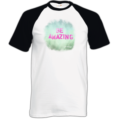 Motiv: TShirt Baseball - Be Amazing - bestimme auf Wunsch Details wie Produkt, Grösse, Farbe und Position selbst ! Motiv: TShirt Baseball - Be Amazing