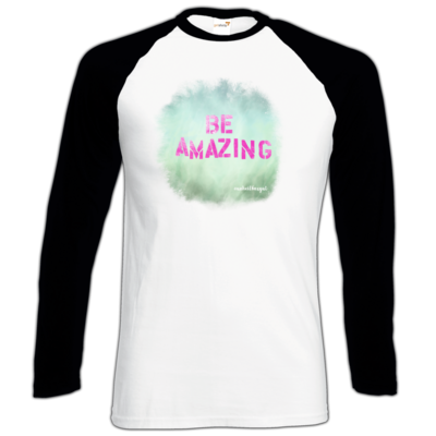 Motiv: Longsleeve Baseball T - Be Amazing - bestimme auf Wunsch Details wie Produkt, Grösse, Farbe und Position selbst ! Motiv: Longsleeve Baseball T - Be Amazing