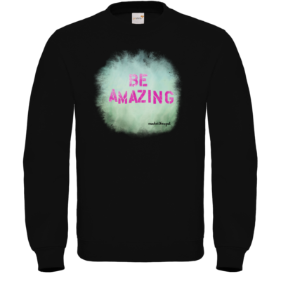 Motiv: Sweatshirt FAIR WEAR - Be Amazing - bestimme auf Wunsch Details wie Produkt, Grösse, Farbe und Position selbst ! Motiv: Sweatshirt FAIR WEAR - Be Amazing
