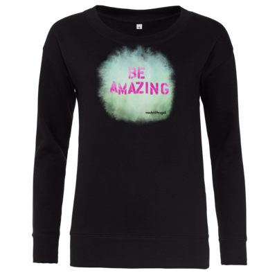 Motiv: Girlie Crew Sweatshirt - Be Amazing - bestimme auf Wunsch Details wie Produkt, Grösse, Farbe und Position selbst ! Motiv: Girlie Crew Sweatshirt - Be Amazing