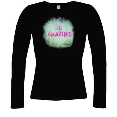 Motiv: Longsleeve Damen Organic - Be Amazing - bestimme auf Wunsch Details wie Produkt, Grösse, Farbe und Position selbst ! Motiv: Longsleeve Damen Organic - Be Amazing