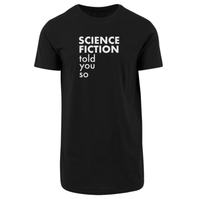 Motiv: Shaped Long Tee - Science Fiction told you so - bestimme auf Wunsch Details wie Produkt, Grösse, Farbe und Position selbst ! Motiv: Shaped Long Tee - Science Fiction told you so