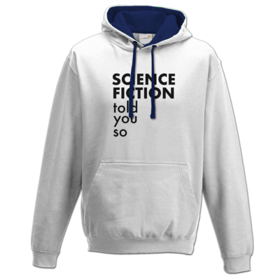 Motiv: Two-Tone Hoodie - Science Fiction told you so - bestimme auf Wunsch Details wie Produkt, Grösse, Farbe und Position selbst ! Motiv: Two-Tone Hoodie - Science Fiction told you so