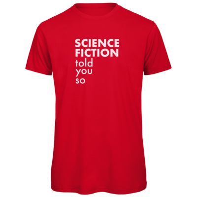 Motiv: Organic T-Shirt - Science Fiction told you so - bestimme auf Wunsch Details wie Produkt, Grösse, Farbe und Position selbst ! Motiv: Organic T-Shirt - Science Fiction told you so