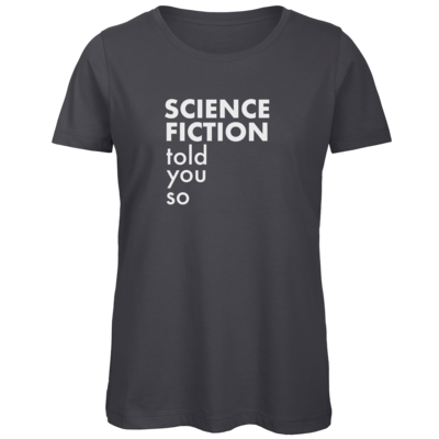 Motiv: Organic Lady T-Shirt - Science Fiction told you so - bestimme auf Wunsch Details wie Produkt, Grösse, Farbe und Position selbst ! Motiv: Organic Lady T-Shirt - Science Fiction told you so
