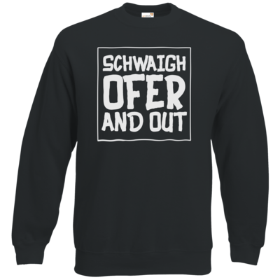 Motiv: Sweatshirt Classic - Schwaighofer and out - bestimme auf Wunsch Details wie Produkt, Grösse, Farbe und Position selbst ! Motiv: Sweatshirt Classic - Schwaighofer and out