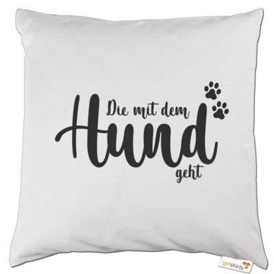 Motiv: Kissen - Die mit dem Hund geht - bestimme auf Wunsch Details wie Produkt, Grösse, Farbe und Position selbst ! Motiv: Kissen - Die mit dem Hund geht