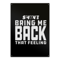 Motiv: Metallschild - Bring me back that feeling - bestimme auf Wunsch Details wie Produkt, Grösse, Farbe und Position selbst ! Motiv: Metallschild - Bring me back that feeling