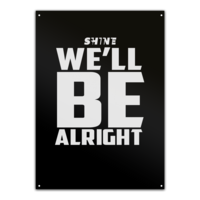 Motiv: Metallschild - We'll be alright - bestimme auf Wunsch Details wie Produkt, Grösse, Farbe und Position selbst ! Motiv: Metallschild - We'll be alright
