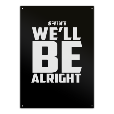 Motiv: Metallschild - We'll be alright - bestimme auf Wunsch Details wie Produkt, Grösse, Farbe und Position selbst ! Motiv: Metallschild - We'll be alright