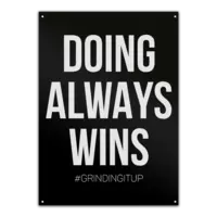 Motiv: Metallschild - grindingitup - doing always wins - bestimme auf Wunsch Details wie Produkt, Grösse, Farbe und Position selbst ! Motiv: Metallschild - grindingitup - doing always wins