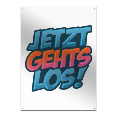 Motiv: Metallschild - Jetzt gehts los! - bestimme auf Wunsch Details wie Produkt, Grösse, Farbe und Position selbst ! Motiv: Metallschild - Jetzt gehts los!